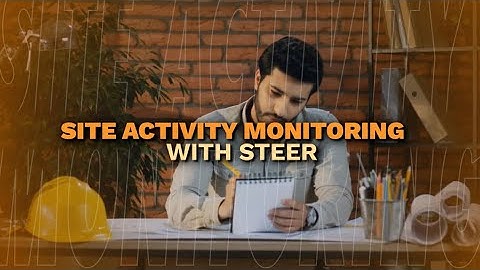 Site Activity Monitoring | Steer Construction Management Software