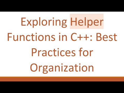 Exploring Helper Functions in C++: Best Practices for Organization