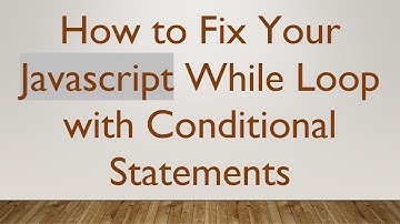 How to Fix Your Javascript While Loop with Conditional Statements