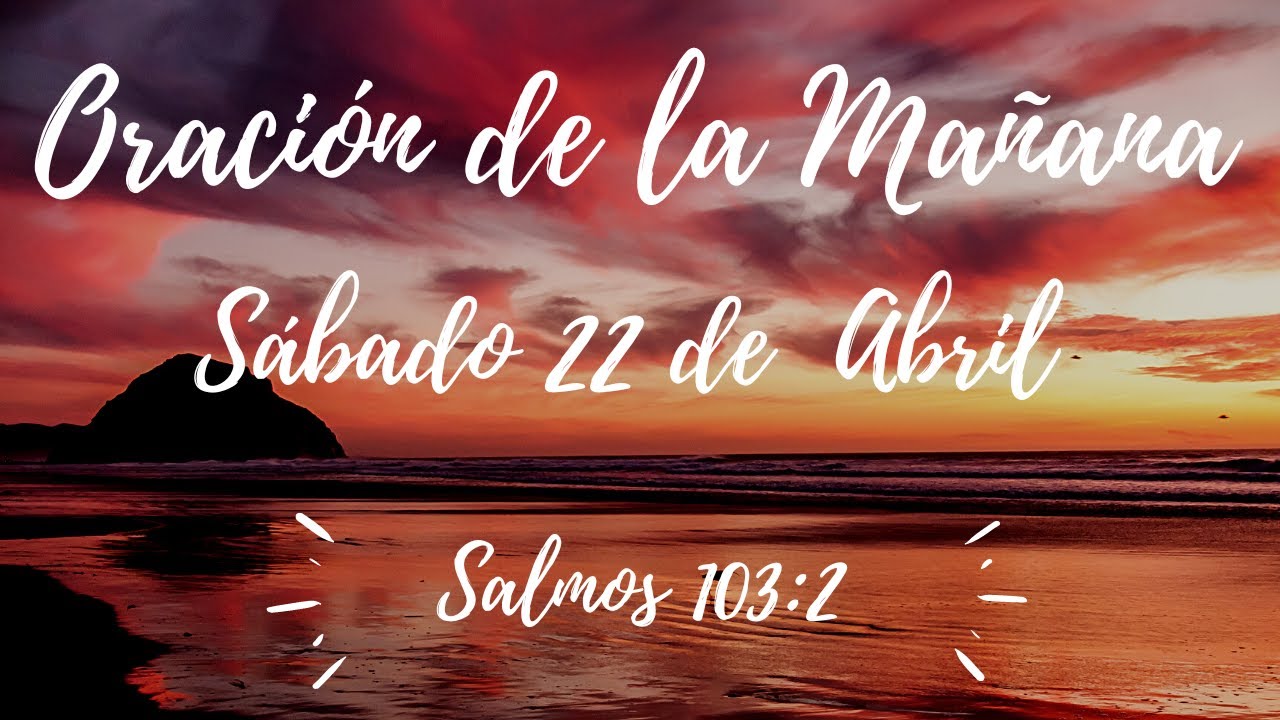 Oracion de la Mañana Para Hoy Sabado 22 de Abril del 2023 - Salmos 103: ...
