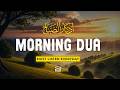 Must Listen! Everyday Morning Dua 2026 | Beautiful &amp; Calming Islamic Dua | Unlock Endless Rizq