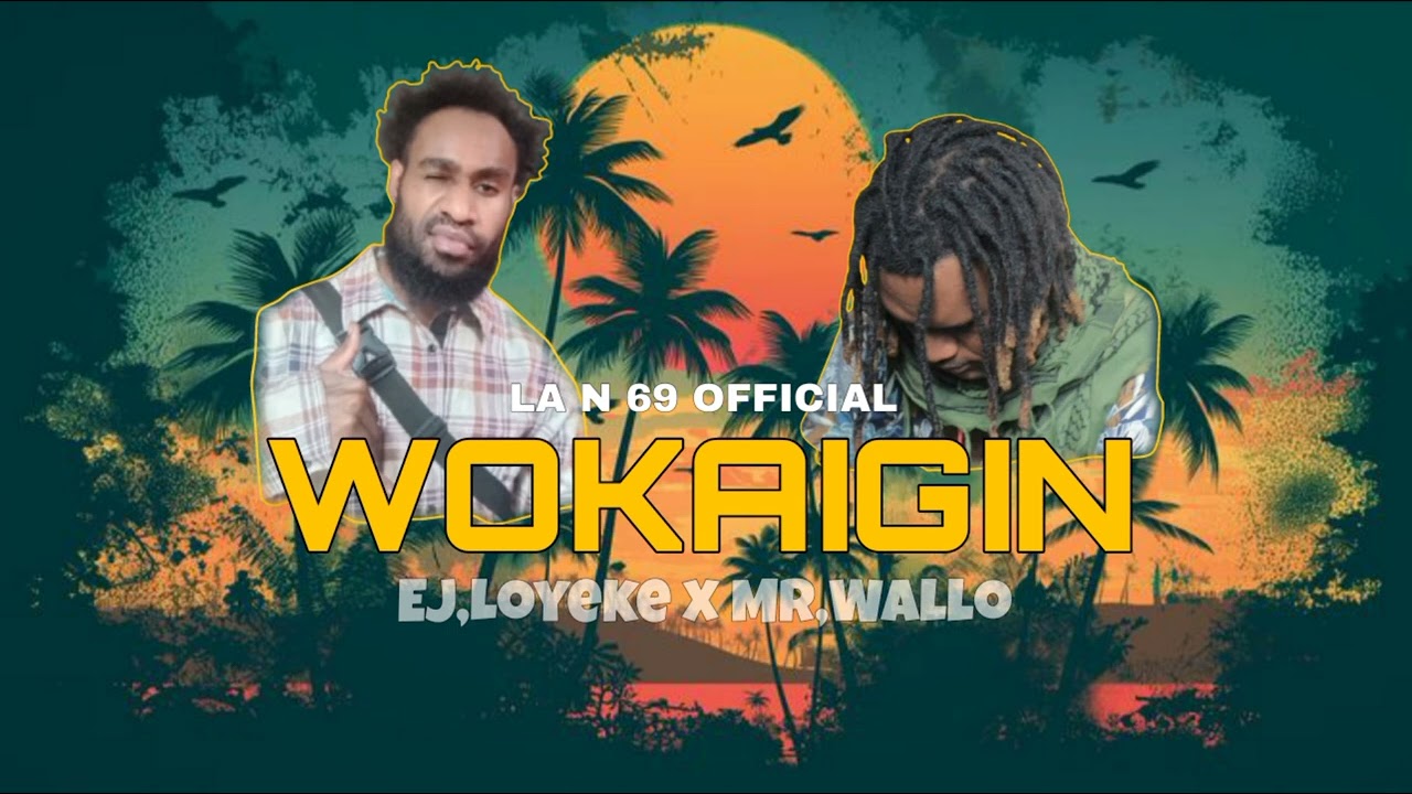 WOKAIGIN EJ,Loyeke x Mr,Wallo Lagu Acara Terbaru OFFICIAL MUSIC [ LA NAIKE 69 ]