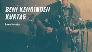 Emre Karataş - Beni Kendinden Kurtar (Perdenin Ardındakiler Cover)