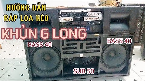 Hướng dẫn lắp ráp loa kéo khủng long hai bass 40 và 1 sub 50 /Tiên Tiến Audio