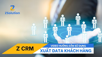 Z CRM || Xuất Data Khách Hàng || Video Hướng Dẫn Sử Dụng
