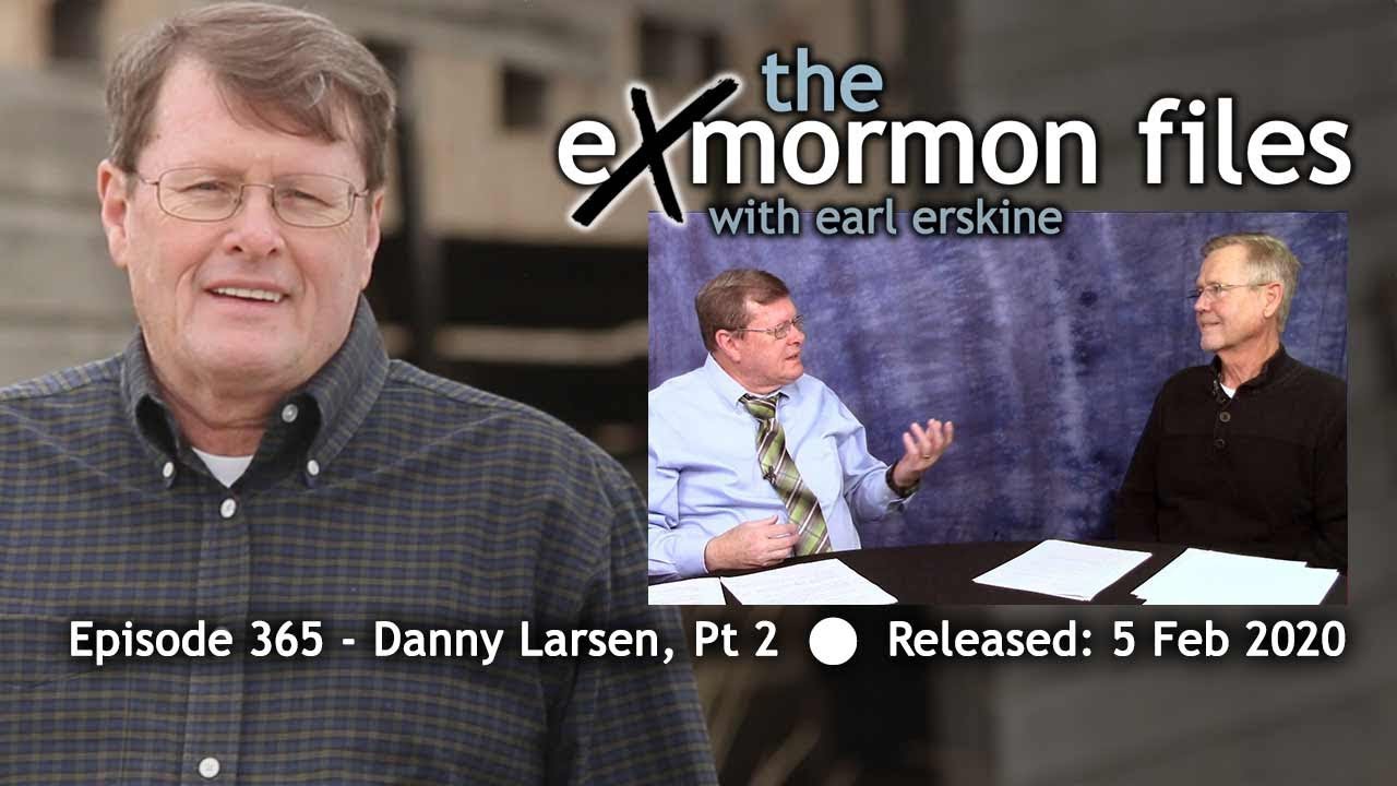 Ex Mormon Files - 365 - Danny Larsen Pt 2