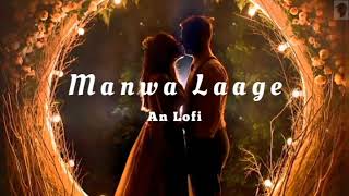 Manwa Laage - Lofi (Slowed+Reverb) - Arijith Singh & Shreya Ghosal l Bollywood lofi l Love song