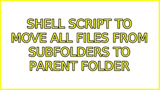 Ubuntu: Shell script to move all files from subfolders to parent folder (2 Solutions!!)