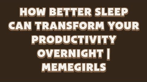 How Better Sleep Can Transform Your Productivity Overnight | MemeGirls | Memefi Video Code