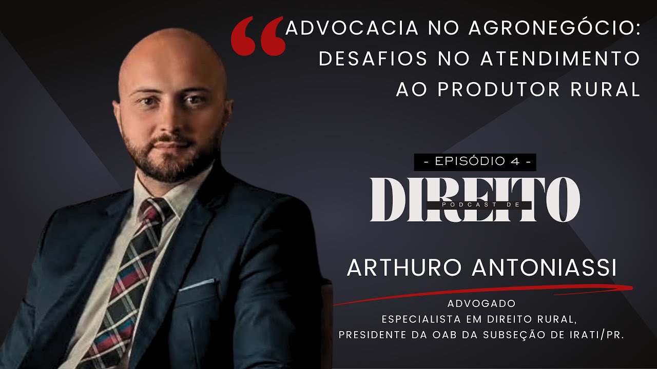 O Direito do Agronegócio e os desafios na defesa do Produtor Rural, com Arthuro Antoniassi