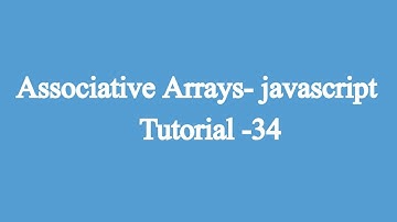 34.Associative Arrays | Javascript Beginners Tutorial