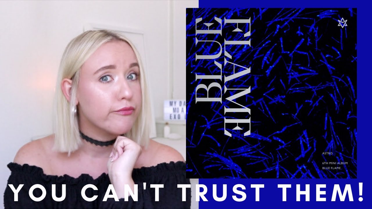 YOU CAN'T TRUST THEM! ASTRO (아스트로) BLUE FLAME ALBUM FIRST LISTEN & REACTION!