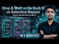 27. Stop & Wait vs Go Back N vs Selective Repeat | 5 Minute Revision | Computer Networks