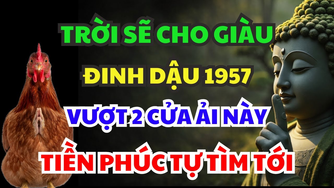 Từ Nay Đến Tết 2026, ĐINH DẬU 1957 VƯỢT QUA ĐƯỢC, 2 TRONG 7 CỬA ẢI NÀY ẮT GIÀU LÊN, TÀI LỘC ÙA VỀ