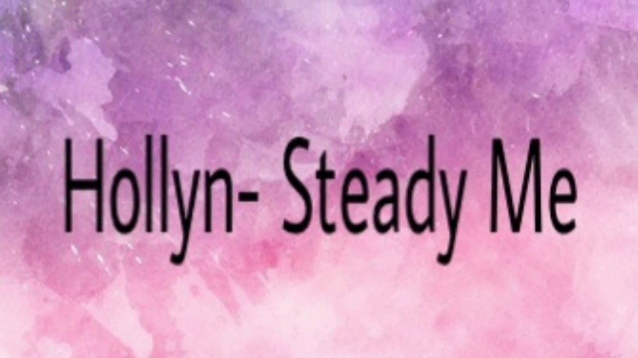Hollyn | Steady Me- Lyrics
