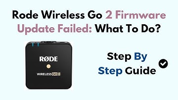 Rode Wireless Go 2 Firmware Update Failed: What To Do?