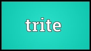 Trite Meaning