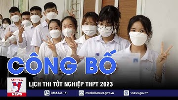 Công bố lịch thi tốt nghiệp THPT 2023 - VNEWS