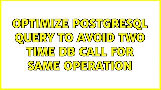 Optimize PostgreSQL query to avoid two time DB call for same operation