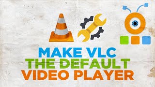 How to Make VLC Media Player the Default Video Player