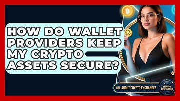 How Do Wallet Providers Keep My Crypto Assets Secure? - All About Crypto Exchanges