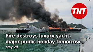 Fire destroys luxury yacht, major public holiday tomorrow - May 21