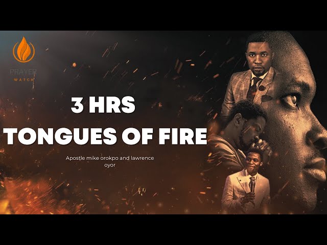 3 HRS TONGUES OF FIRE || APOSTLE MIKE OROKPO AND LAWRENCE OYOR class=