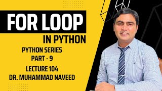 For Loop in Python | Python Series Part 9 | Lecture 404 | Dr. Muhammad Naveed