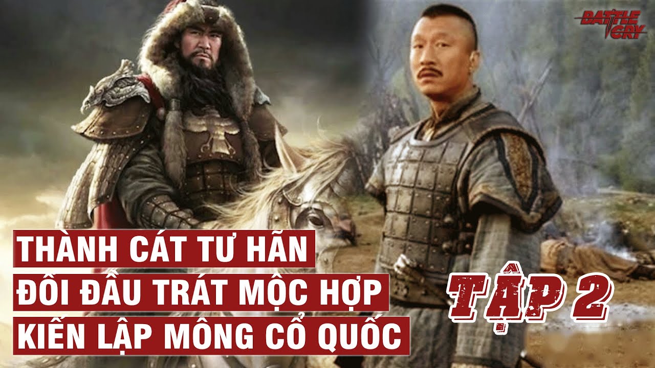 Đối Đầu Trát Mộc Hợp - Kiến Lập Mông Cổ Quốc | Thành Cát Tư Hãn (Phần 2) -  Youtube