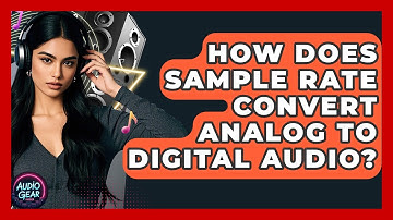 How Does Sample Rate Convert Analog To Digital Audio? - Audio Gear Insider