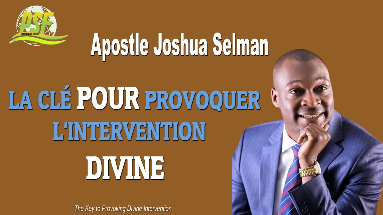 LA CLÉ POUR PROVOQUER L'INTERVENTION DIVINE - APOSTLE JOSHUA SELMAN