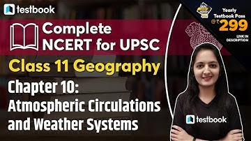 NCERT Class 11 | Ch. 10 Atmospheric Circulations and Weather Systems | Complete NCERT for UPSC CSE