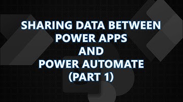 Sharing Data Between Power Apps & Power Automate (Part 1/2)