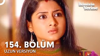 İkimizin Yerine Hint Dizisi 154. Bölüm (Uzun Versiyon)