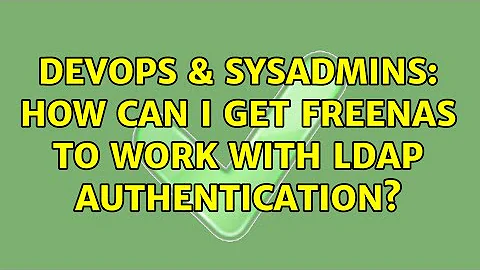 DevOps & SysAdmins: How can I get FreeNAS to work with LDAP authentication?