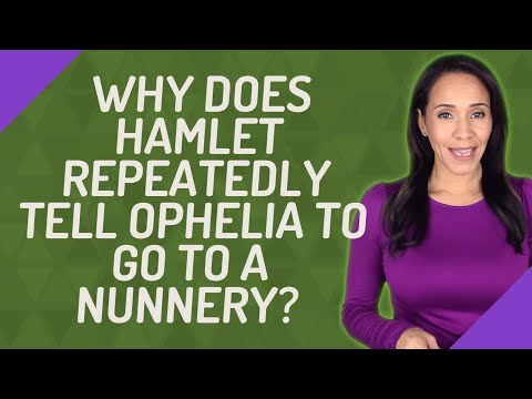 Why does Hamlet repeatedly tell Ophelia to go to a nunnery?