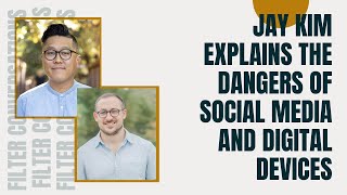 Jay Kim Explains the Danger of Social Media and Digital Devices