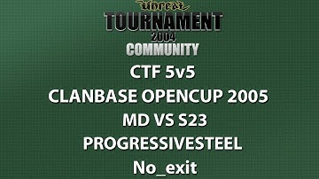UT2004 CTF 5v5 - ClanBase OpenCup 2005 - MD vs s23 - ProgressiveSteel - No_exit