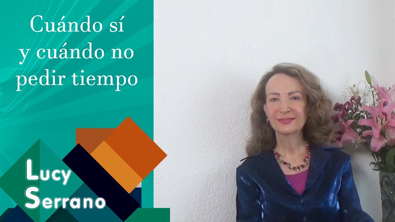 Cuándo si y cuándo no pedir tiempo - Lucy Serrano