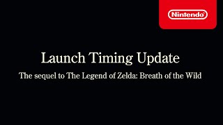 Launch Timing Update For The Sequel To The Legend Of Zelda Breath Of The Wild