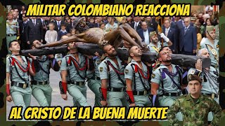 MILITAR COLOMBIANO ® REACCIONA AL CRISTO DE LA BUENA MUERTE LEGIÓN ESPAÑOLA