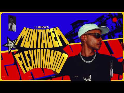 LUKKAS - MONTAGEM FLEXIONANDO