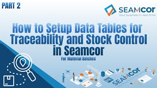 How To Setup Data Tables For Stock Control Traceability In Seamcor Part 2