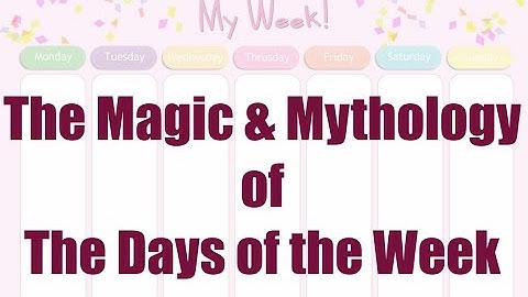 The Magic & Mythology of the Days of the Week (Magical Correspondences in Witchcraft & Heathenism)
