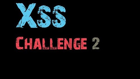 Xss Challenge Video Solution