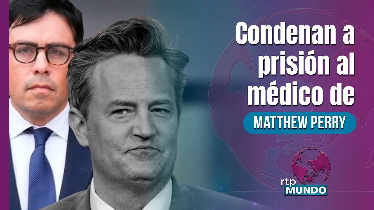 Prisión para el médico de Matthew Perry por recetar ketamina al actor