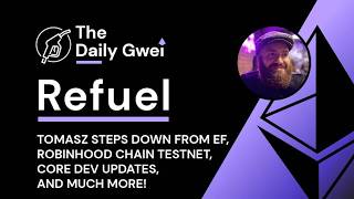 Tomasz steps down from EF, Robinhood Chain testnet - The Daily Gwei Refuel #858 - Ethereum Updates
