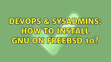 DevOps & SysAdmins: How to install GNU on FreeBsd 10?
