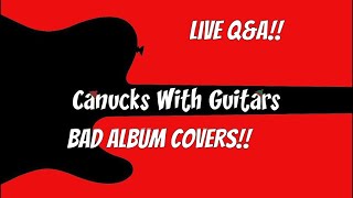 Canucks With Guitars!! Live Q&A!! Bad Album Covers!!