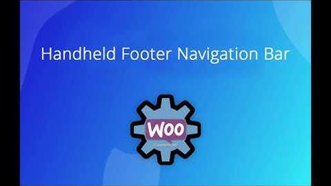 Changed to StoreCustomizer - Handheld Footer Menu Bar for WooCommerce.